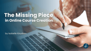 The Missing Piece in Online Course Creation